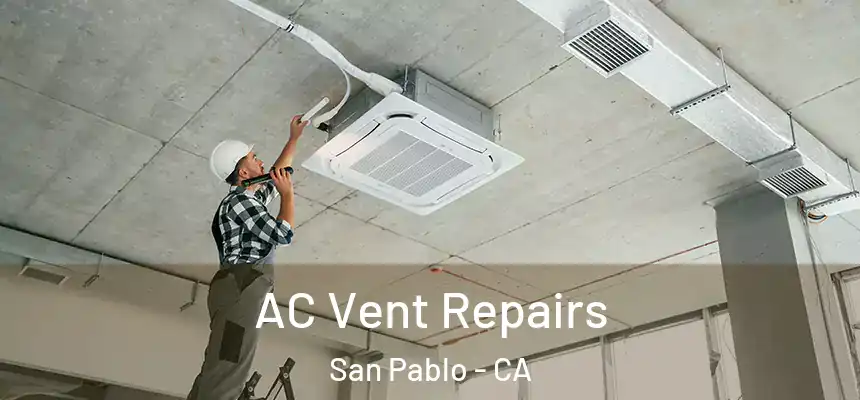 AC Vent Repairs San Pablo - CA