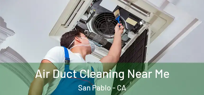 Air Duct Cleaning Near Me San Pablo - CA