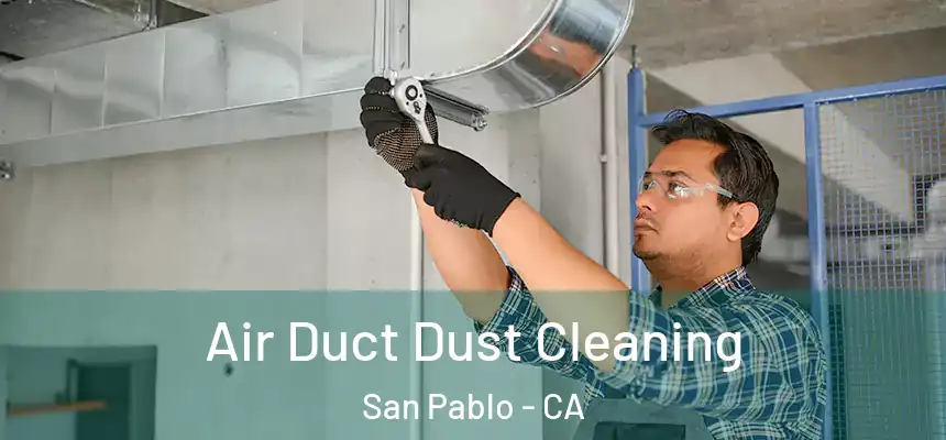  Air Duct Dust Cleaning San Pablo - CA