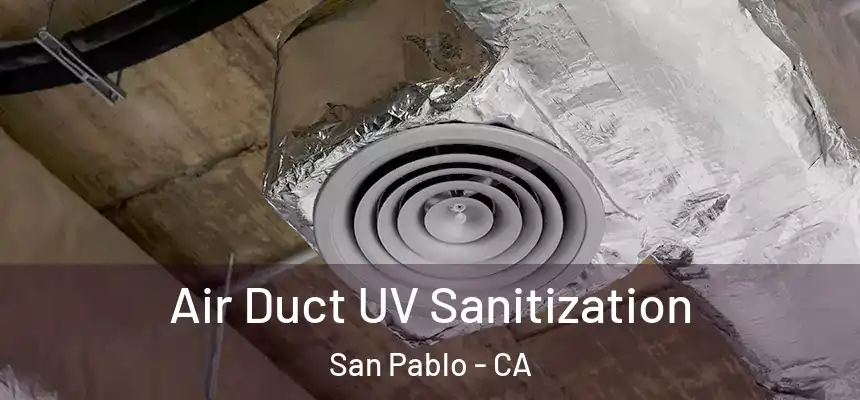  Air Duct UV Sanitization San Pablo - CA