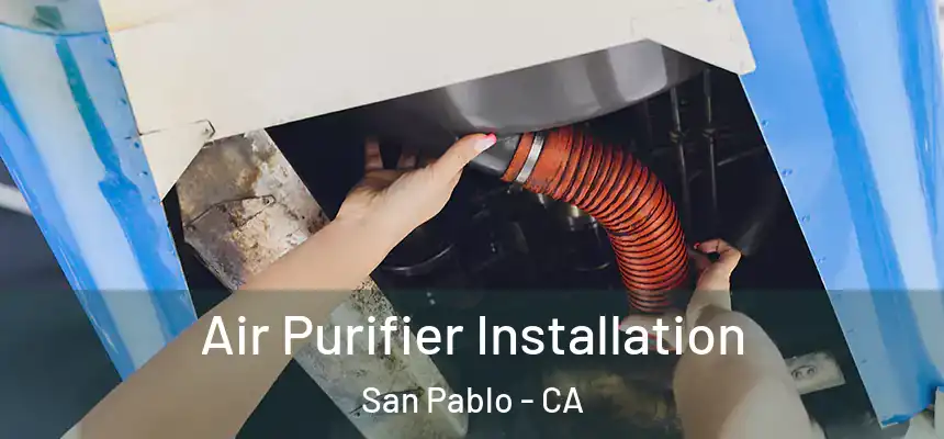  Air Purifier Installation San Pablo - CA