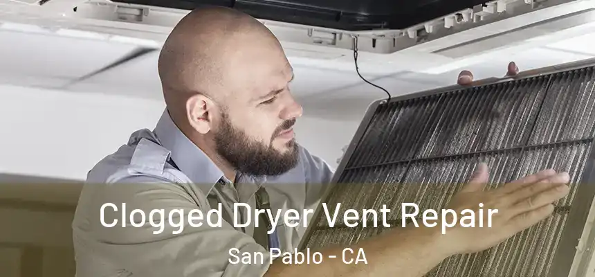 Clogged Dryer Vent Repair San Pablo - CA