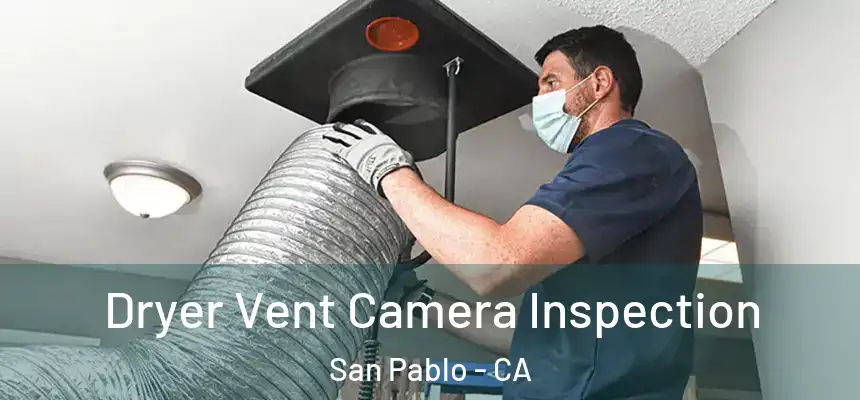  Dryer Vent Camera Inspection San Pablo - CA