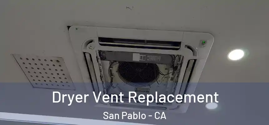  Dryer Vent Replacement San Pablo - CA