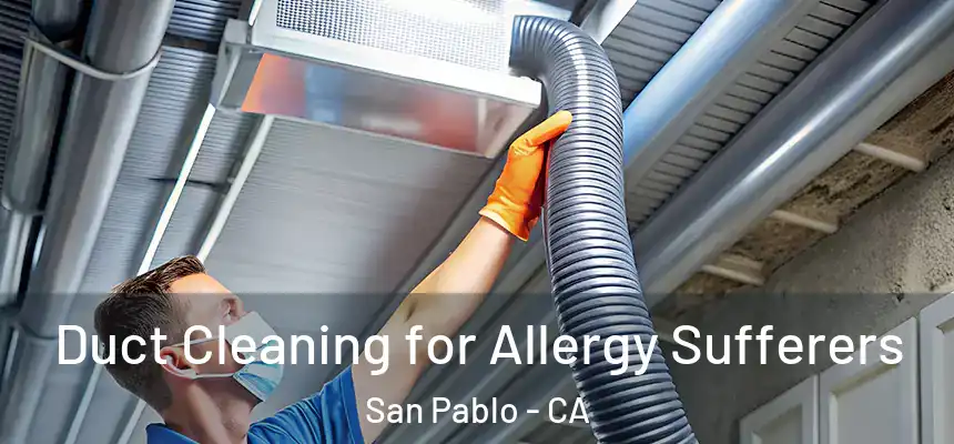 Duct Cleaning for Allergy Sufferers San Pablo - CA
