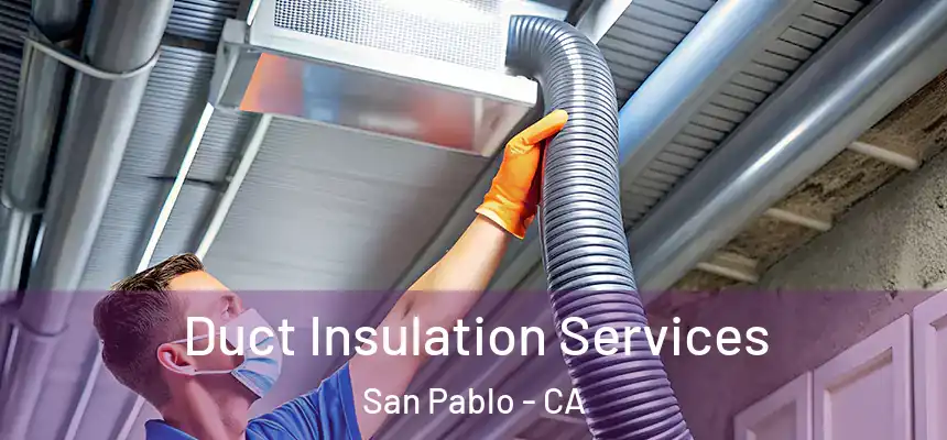  Duct Insulation Services San Pablo - CA