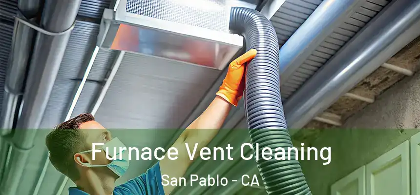  Furnace Vent Cleaning San Pablo - CA