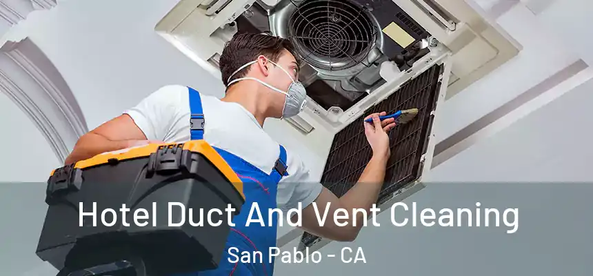 Hotel Duct And Vent Cleaning San Pablo - CA