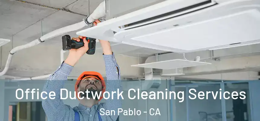  Office Ductwork Cleaning Services San Pablo - CA