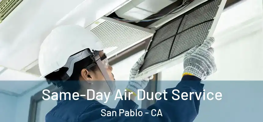  Same-Day Air Duct Service San Pablo - CA