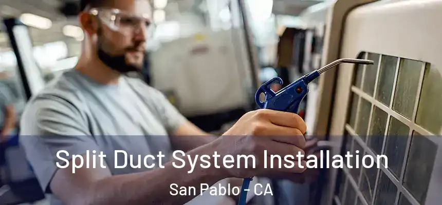 Split Duct System Installation San Pablo - CA