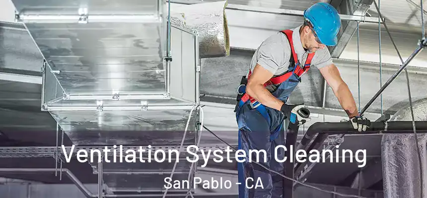  Ventilation System Cleaning San Pablo - CA