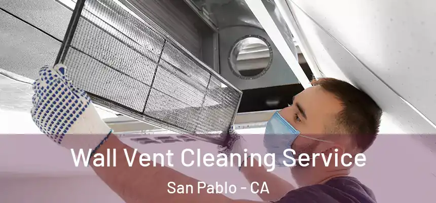  Wall Vent Cleaning Service San Pablo - CA