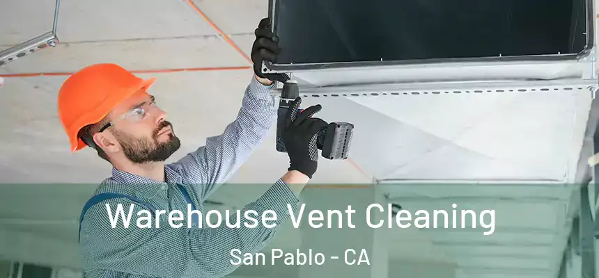  Warehouse Vent Cleaning San Pablo - CA